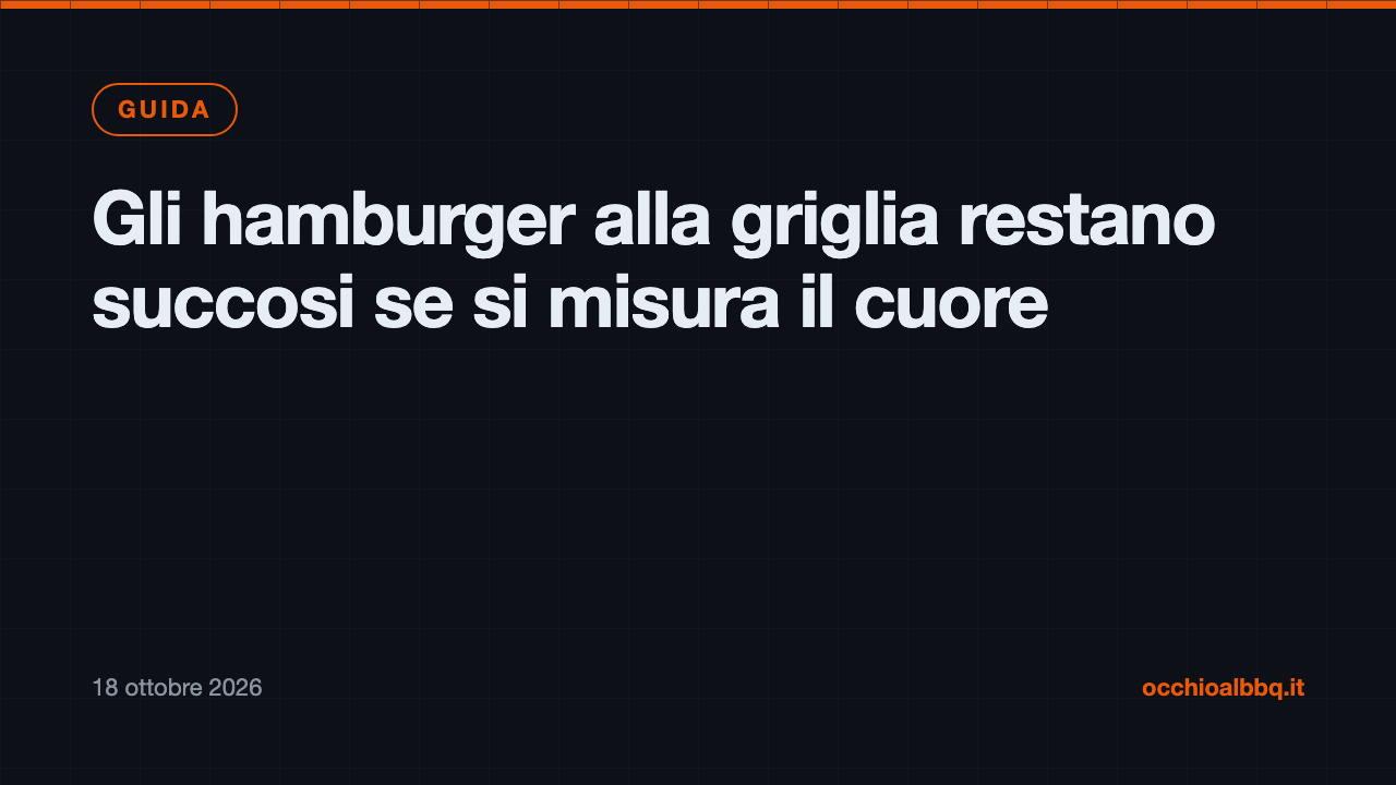 Gli hamburger alla griglia restano succosi se si misura il cuore