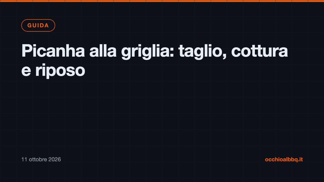 Picanha alla griglia: taglio, cottura e riposo